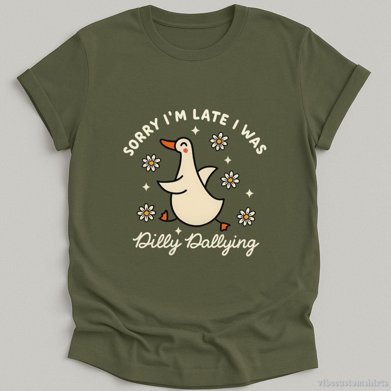 T-Shirt Military Green / S Sorry I'm Late I Was Dilly Dallying Funny Goose Shirt