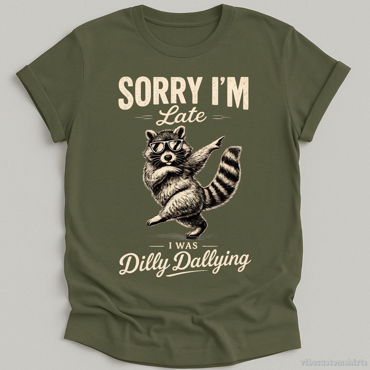 T-Shirt Military Green / S Sorry I'm Late I Was Dilly Dallying Funny Raccoon Shirt