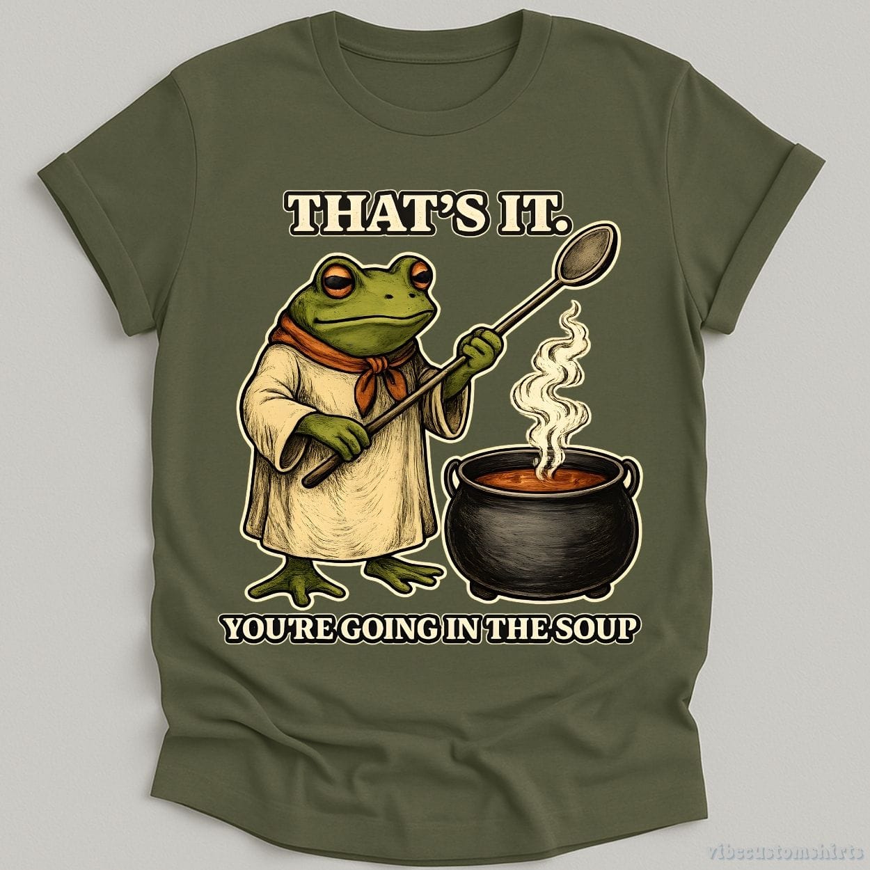 T-Shirt Military Green / S That's It You're Going In the Soup Frog Humor Shirt