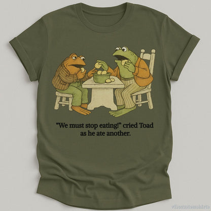 T-Shirt Military Green / S We Must Stop Eating Cried Toad As He Ate Another Shirt
