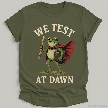 T-Shirt Military Green / S We Test At Dawn Humor Shirt
