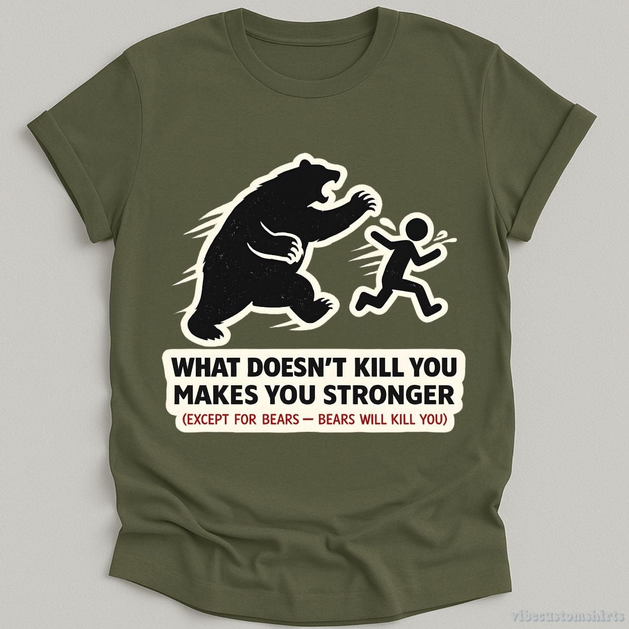 T-Shirt Military Green / S What Doesn't Kill You Makes You Stronger Bear Meme Shirt