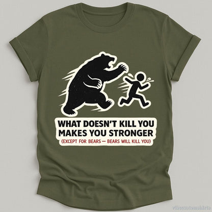 T-Shirt Military Green / S What Doesn't Kill You Makes You Stronger Bear Meme Shirt