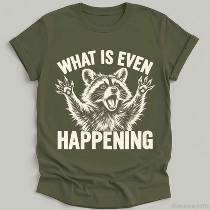 T-Shirt Military Green / S What is Even Happening Raccoon Shirt