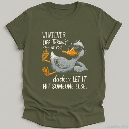 T-Shirt Military Green / S Whatever Life Throws At You Funny Duck Shirt