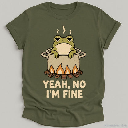 T-Shirt Military Green / S Yeah No I'm Fine Boiling Frog Shirt