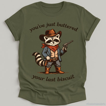 T-Shirt Military Green / S You’ve Just Buttered Your Last Biscuit Cowboy Raccoon Shirt