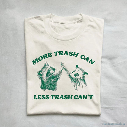 T-Shirt More Trash Can Less Trash Can't Raccoon Opossum Shirt