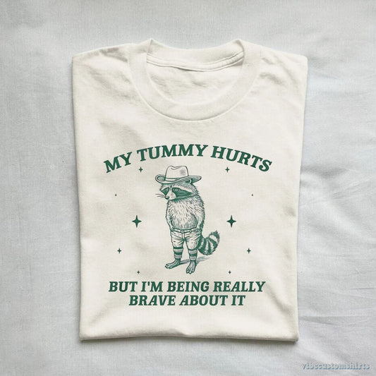 T-Shirt My Tummy Hurts But I'm Being Really Brave About It Bandit Raccoon Shirt