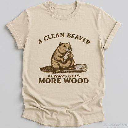 T-Shirt Natural / S A Clean Beaver Always Gets More Wood Funny Humor Shirt