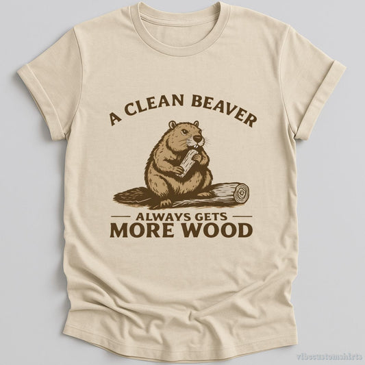 T-Shirt Natural / S A Clean Beaver Always Gets More Wood Funny Humor Shirt
