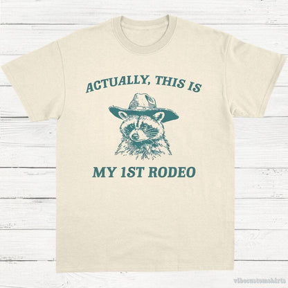 T-Shirt Natural / S Actually This Is My First Rodeo T-Shirt Raccoon