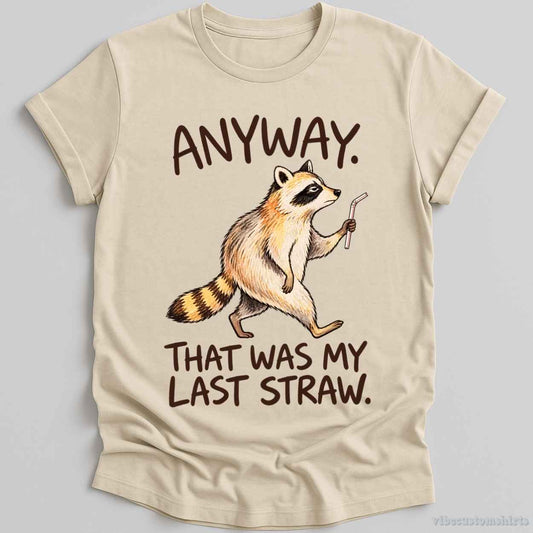 T-Shirt Natural / S Anyway That Was My Last Straw Raccoon Shirt
