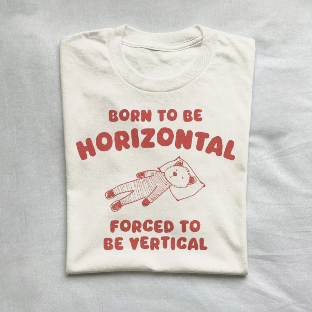 T-Shirt Natural / S Born To Be Horizontal Forced To Be Vertical T-shirt