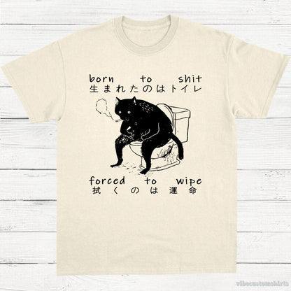 T-Shirt Natural / S Born To Shit Forced To Wipe Cat Shirt