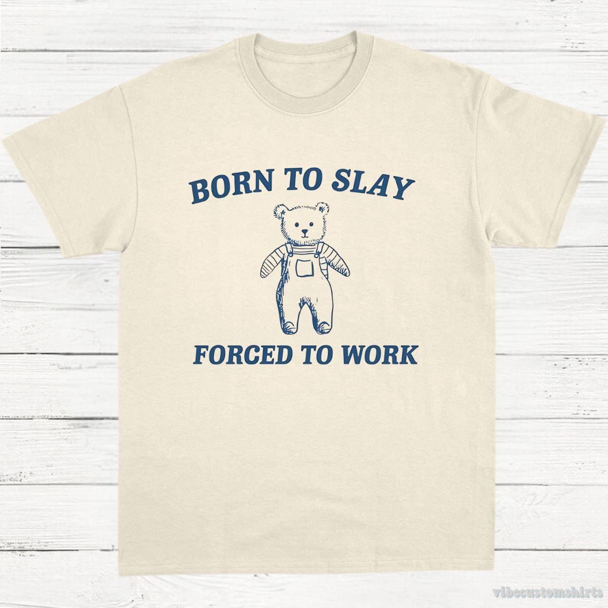 T-Shirt Natural / S Born To Slay Forced To Work Funny Bear Shirt