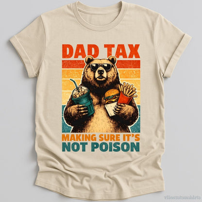 T-Shirt Natural / S Dad Tax Making Sure It's Not Poison Cool Bear Shirt