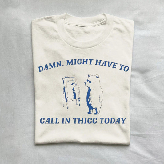 T-Shirt Natural / S Damn Might Have To Call In Thicc Today Vintage Shirt