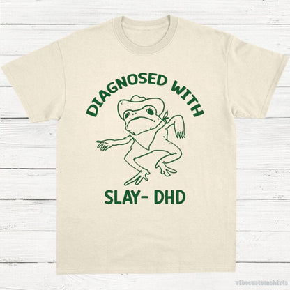 T-Shirt Natural / S Diagnosed With Slay Dhd Meme Shirt