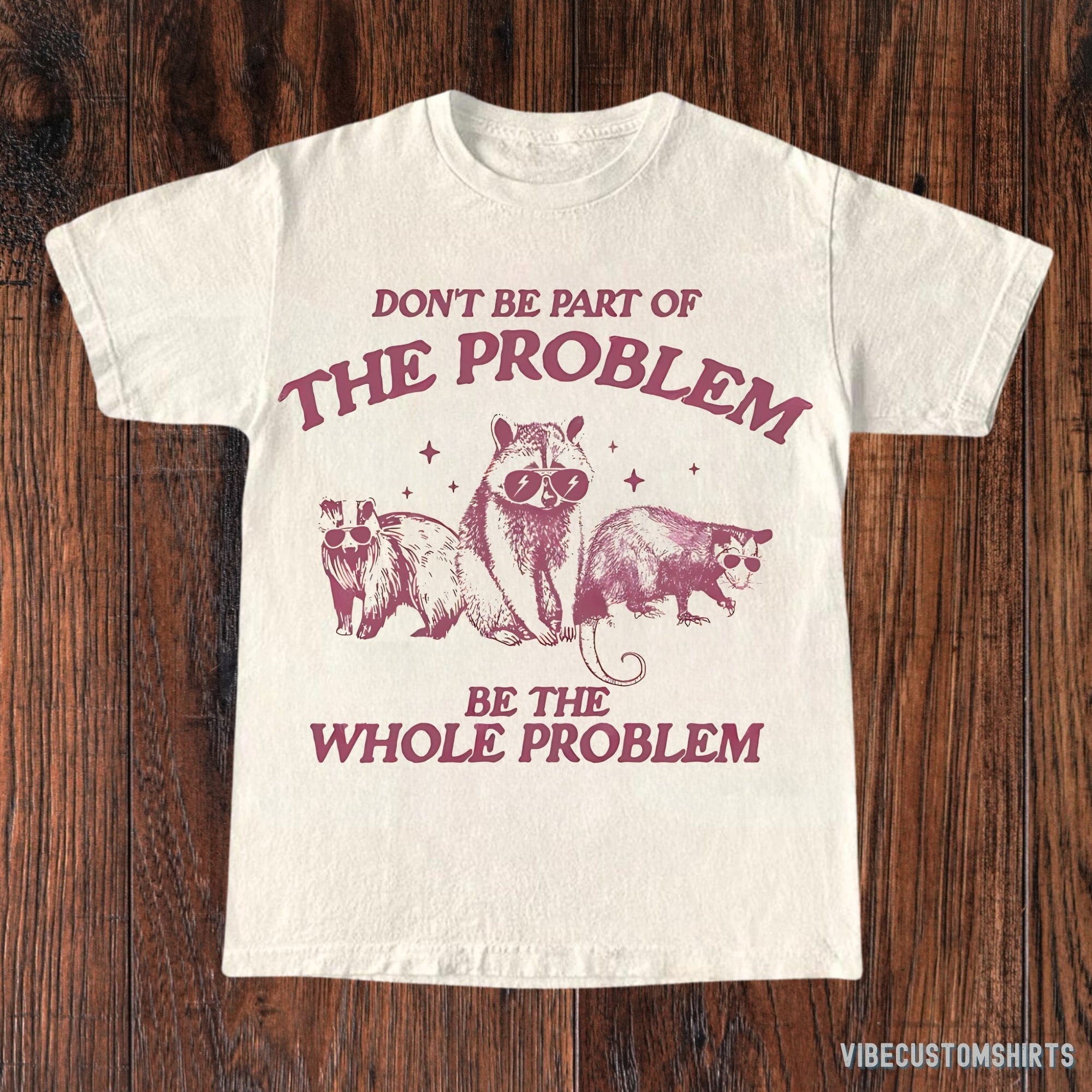 Don't Be Part Of The Problem Be The Whole Problem Shirt, Funny Trash P ...