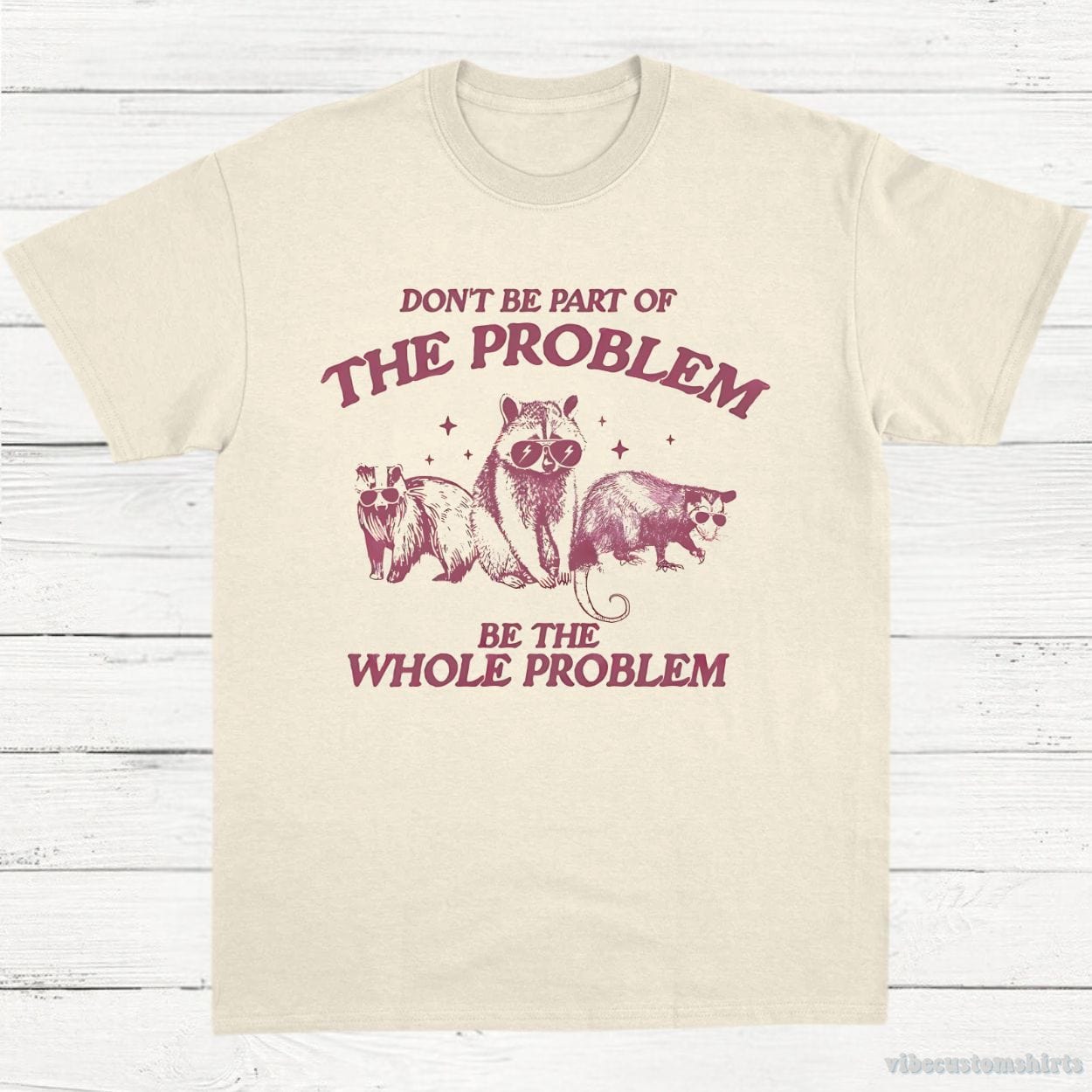 T-Shirt Natural / S Don't Be Part Of The Problem Be The Whole Problem Shirt, Funny Trash Panda Raccoon Meme T-Shirt, Funny Street Cats, Meme Gift