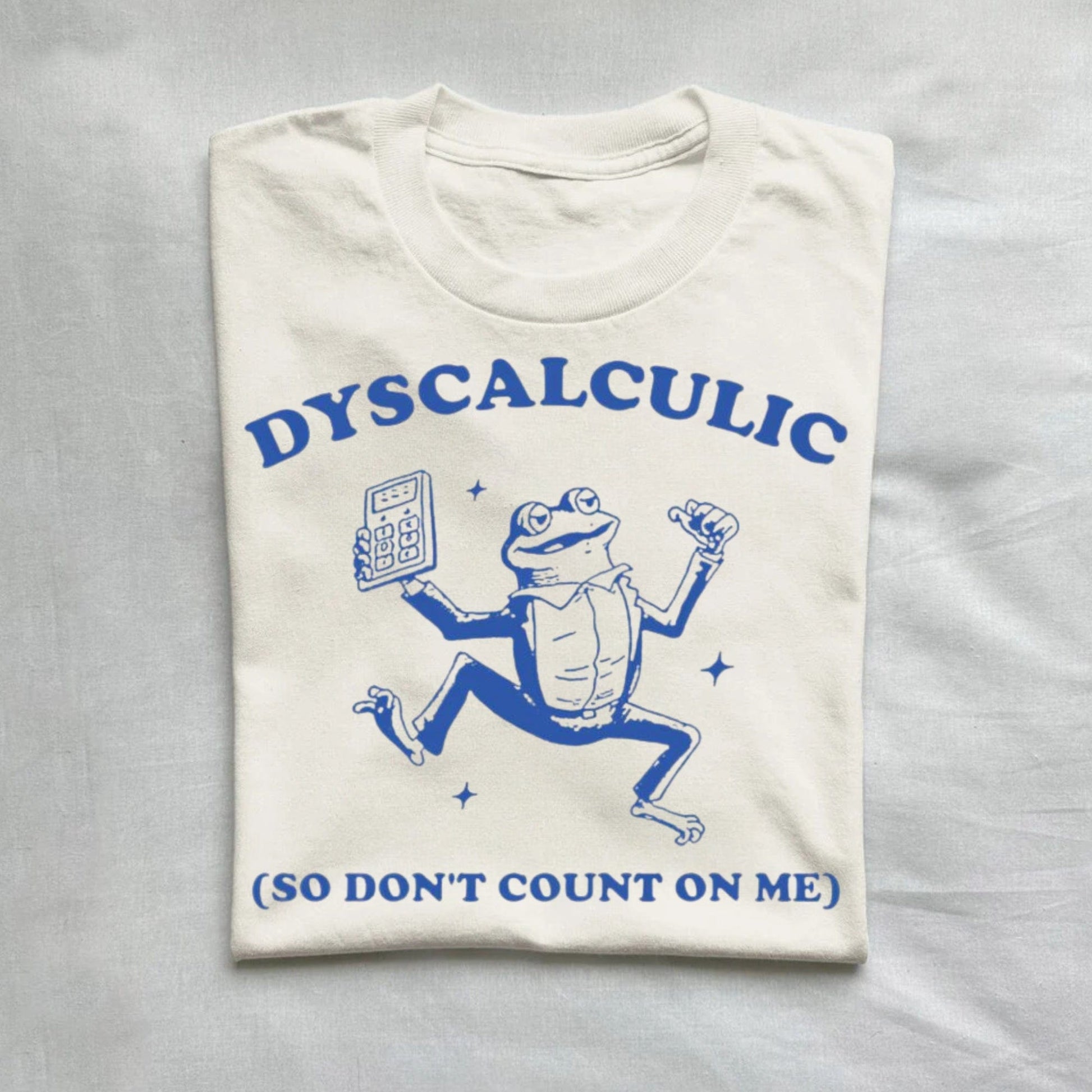 T-Shirt Natural / S Dyscalculic So Don't Count On Me Dyslexic Meme T-Shirt