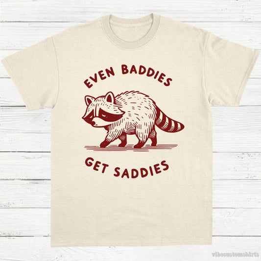 T-Shirt Natural / S Even Baddies Get Saddies Cute Raccoon Shirt