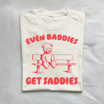 T-Shirt Natural / S Even Baddies Get Saddies T-Shirt