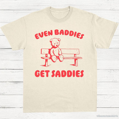 T-Shirt Natural / S Even Baddies Get Saddies T-Shirt