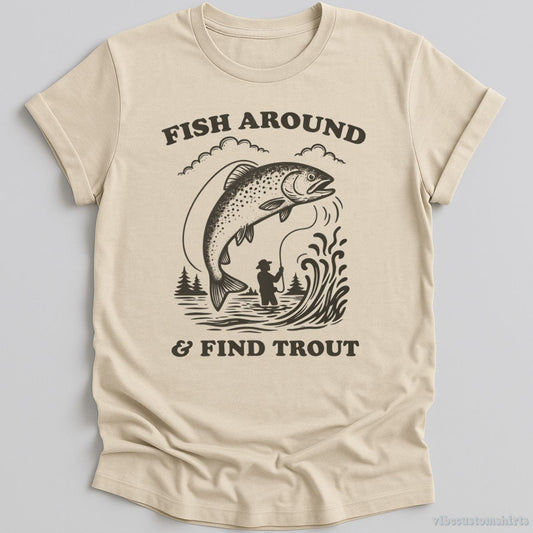 T-Shirt Natural / S Fish Around And Find Trout Shirt