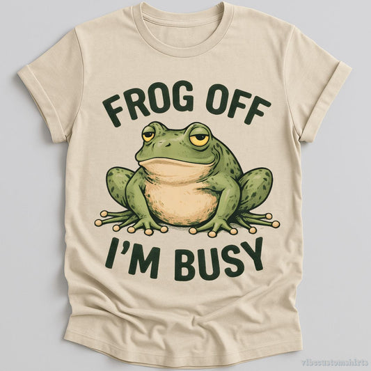 T-Shirt Natural / S Frog Off I'm Busy Sarcastic Frog Shirt
