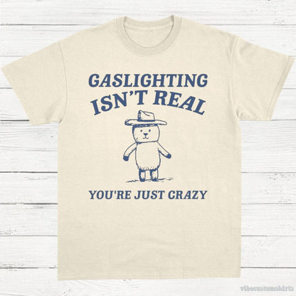 T-Shirt Natural / S Gaslighting Is Not Real You're Just Crazy Vintage Shirt