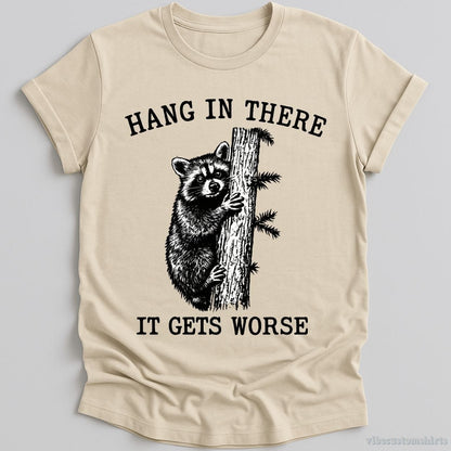 T-Shirt Natural / S Hang in There It Gets Worse Raccoon Shirt