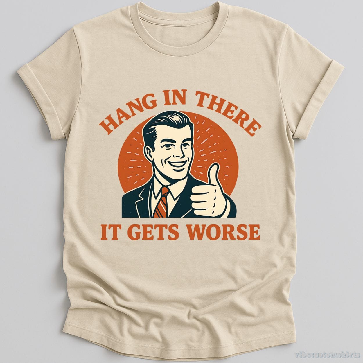 T-Shirt Natural / S Hang In There It Gets Worse Shirt