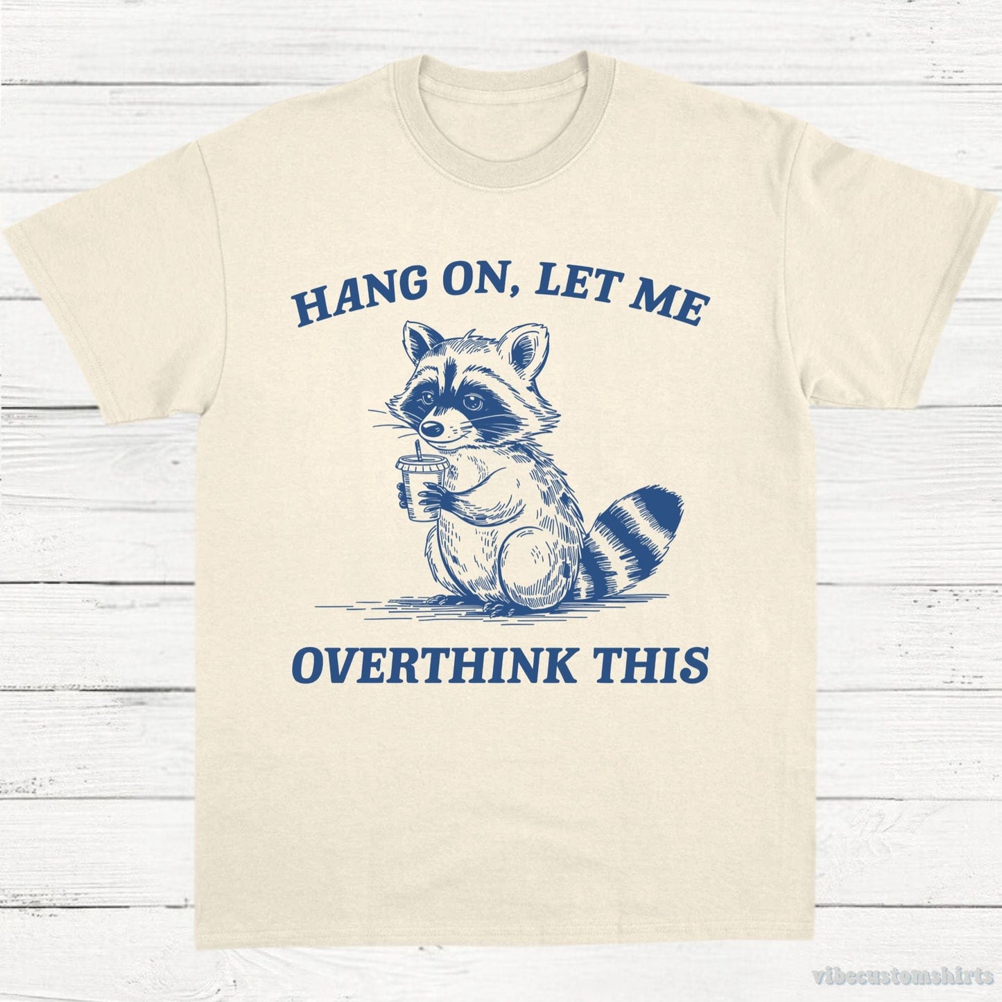 T-Shirt Natural / S Hang On Let Me Overthink This Shirt