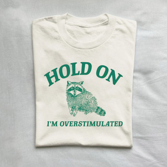 T-Shirt Natural / S Hold On I'm Overstimulated T-Shirt