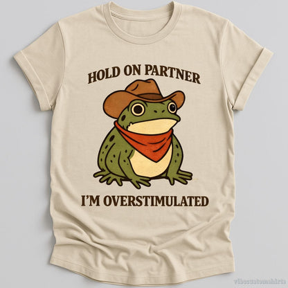 T-Shirt Natural / S Hold On Partner I'm Overstimulated Funny Frog Shirt