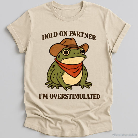 T-Shirt Natural / S Hold On Partner I'm Overstimulated Funny Frog Shirt
