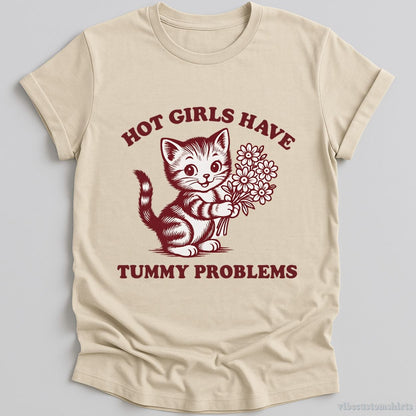 T-Shirt Natural / S Hot Girls Have Tummy Problems Shirt