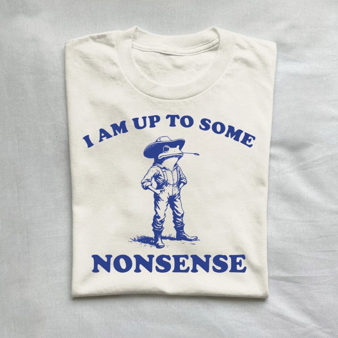 T-Shirt Natural / S I Am Up To Some Nonsense T-Shirt