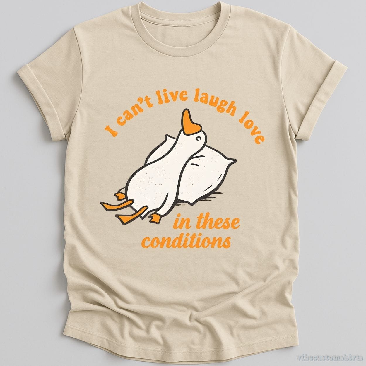 T-Shirt Natural / S I Can't Live Laugh Love In These Conditions Exhausted Goose Shirt