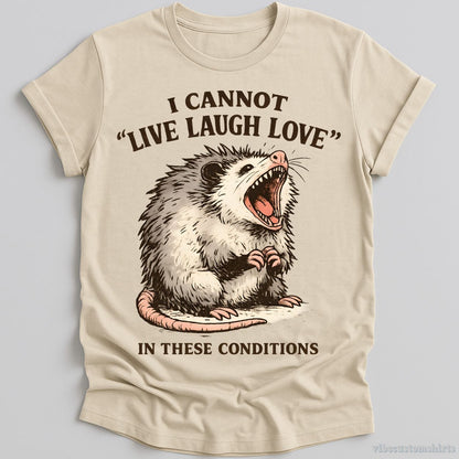 T-Shirt Natural / S I Cannot Live Laugh Love Under These Conditions Possum Shirt