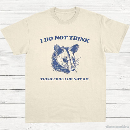 T-Shirt Natural / S I Do Not Think Therefore I Do Not Am Possum T-Shirt