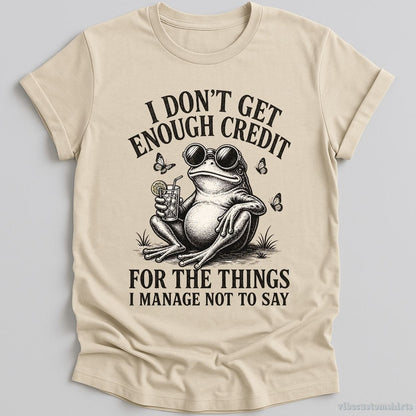 T-Shirt Natural / S I Don't Get Enough Credit For The Things I Manage Not To Say Shirt