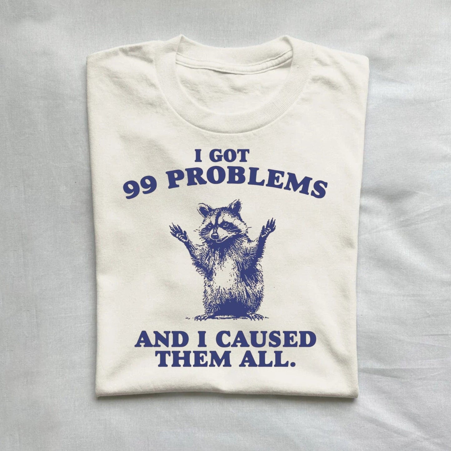 T-Shirt Natural / S I Got 99 Problems And I Caused Them All Funny Raccoon Shirt