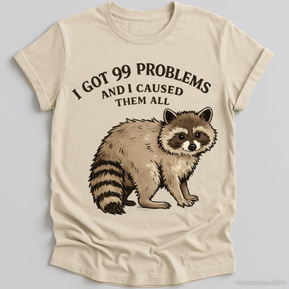 T-Shirt Natural / S I Got 99 Problems And I Caused Them All Shirt
