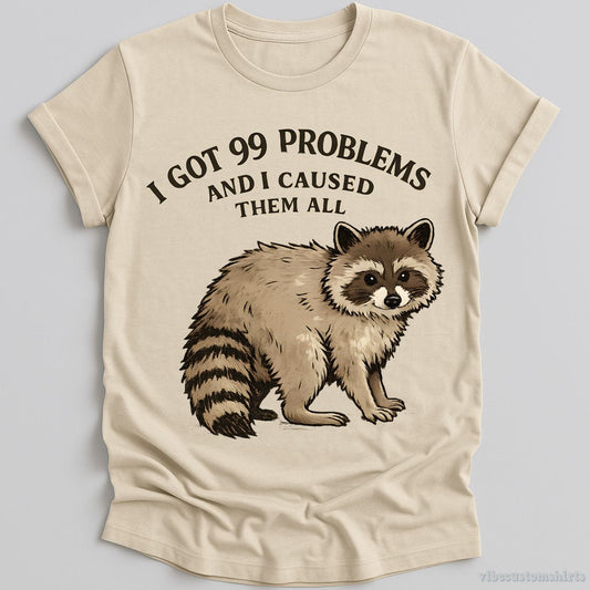 T-Shirt Natural / S I Got 99 Problems And I Caused Them All Shirt