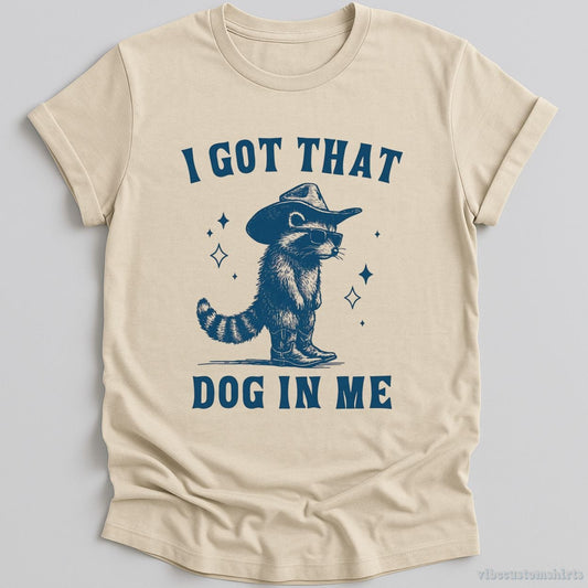 T-Shirt Natural / S I Got That Dog in Me Cowboy Raccoon Shirt