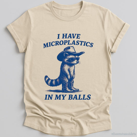 T-Shirt Natural / S I Have Microplastics In My Balls Shirt