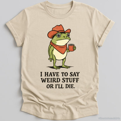 T-Shirt Natural / S I Have To Say Weird Stuff Or I'll Die Cowboy Frog Shirt